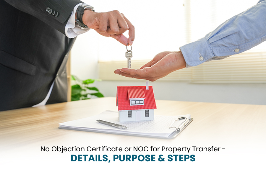 No Objection Certificate (NOC) for Property Transfer – Details, Purpose & Steps